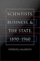 Scientists, business, and the state, 1890-1960