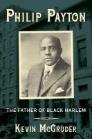 Philip Payton : the father of black Harlem /