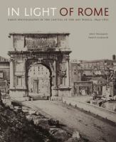 In Light of Rome : Early Photography in the Capital of the Art World, 1842-1871 /