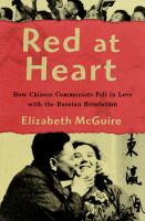 Red at heart how Chinese communists fell in love with the Russian Revolution /