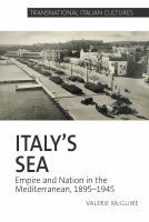 Italy's sea : empire and nation in the Mediterranean, 1895-1945 /