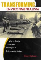 Transforming environmentalism : Warren County, PCBs, and the origins of environmental justice /