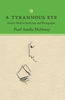 A Tyrannous Eye : Eudora Welty's Nonfiction and Photographs.