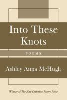 Into These Knots : Winner of the New Criterion Poetry Prize.