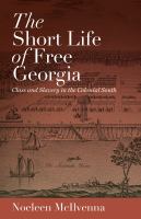 The short life of free Georgia class and slavery in the colonial South /