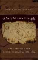 A very mutinous people the struggle for North Carolina, 1660-1713 /