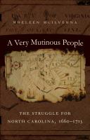 A Very Mutinous People : The Struggle for North Carolina, 1660-1713.