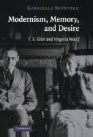 Modernism, memory, and desire : T.S. Eliot and Virginia Woolf /