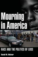 Mourning in America race and the politics of loss /