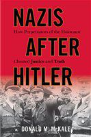 Nazis after Hitler how perpetrators of the Holocaust cheated justice and truth /