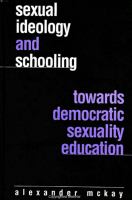 Sexual ideology and schooling : towards democratic sexuality education /