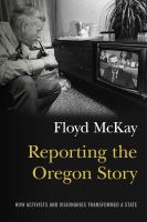 Reporting the Oregon story how activists and visionaries transformed a state /