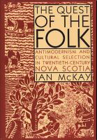 Quest of the Folk, CLS Edition : Antimodernism and Cultural Selection in Twentieth-Century Nova Scotia.
