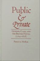 Public and private gender, class, and the British novel (1764-1878) /