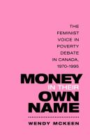 Money in their own name the feminist voice in poverty debate in Canada, 1970-1995 /