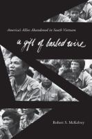 A gift of barbed wire America's allies abandoned in South Vietnam /