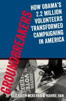 Groundbreakers how Obama's 2.2 million volunteers transformed campaigning in America /