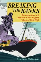 Breaking the banks : representations and realities in New England fisheries, 1866-1966 /