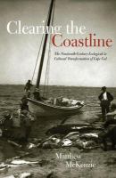 Clearing the coastline the nineteenth-century ecological & cultural transformation of Cape Cod /