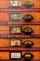 A cabinet of Roman curiosities strange tales and surprising facts from the world's greatest empire /