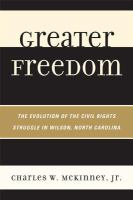 Greater Freedom The Evolution of the Civil Rights Struggle in Wilson, North Carolina /