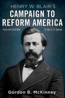 Henry W. Blair's campaign to reform America : from the Civil War to the U.S. Senate /