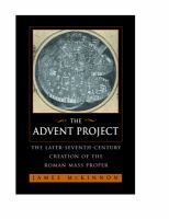 The Advent project the later-seventh-century creation of the Roman Mass proper /