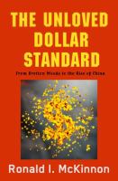 The unloved  dollar standard  : from Bretton Woods to the rise of China /