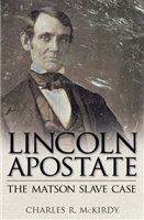 Lincoln apostate the Matson slave trial /