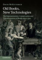 Old books, new technologies : the representation, conservation and transformation of books since 1700 /