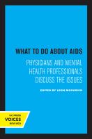 What to Do about AIDS : Physicians and Mental Health Professionals Discuss the Issues.