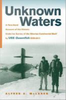 Unknown waters : a firsthand account of the historic under-ice survey of the Siberian continental shelf by USS Queenfish (SSN-651) /