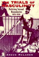 The Trials of Masculinity : Policing Sexual Boundaries, 1870-1930.