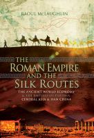 The Roman Empire and the Silk Routes : The Ancient World Economy and the Empires of Parthia, Central Asia and Han China.