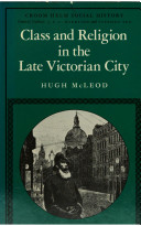 Class and religion in the late Victorian city /