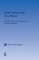 Dead letters to the New world : Melville, Emerson, and American transcendentalism /