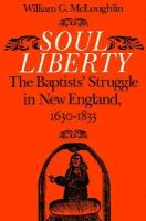Soul liberty : the Baptists' struggle in New England, 1630-1833 /