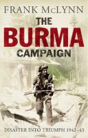 The Burma Campaign : Disaster into Triumph, 1942-45.