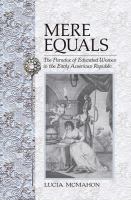 Mere equals : the paradox of educated women in the early American republic /