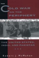 The cold war on the periphery : the United States, India, and Pakistan /
