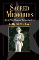 Sacred memories : the Civil War monument movement in Texas /