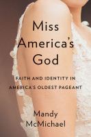 Miss America's god : faith and identity in America's oldest pageant /