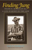 Finding Jung Frank N. McMillan, Jr., a life in quest of the lion /