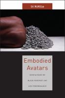 Embodied avatars : genealogies of black feminist art and performance /