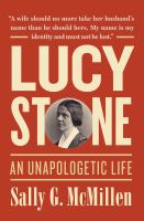 Lucy Stone : An Unapologetic Life.