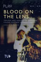 Blood on the lens : trauma and anxiety in American found footage horror cinema /