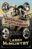 The Colonel and Little Missie : Buffalo Bill, Annie Oakley, and the beginnings of superstardom in America /