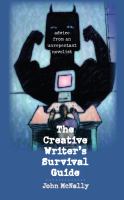 The creative writer's survival guide : advice from an unrepentant novelist /