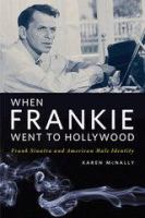 When Frankie went to Hollywood Frank Sinatra and American male identity /