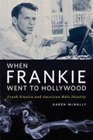 When Frankie Went to Hollywood : Frank Sinatra and American Male Identity.